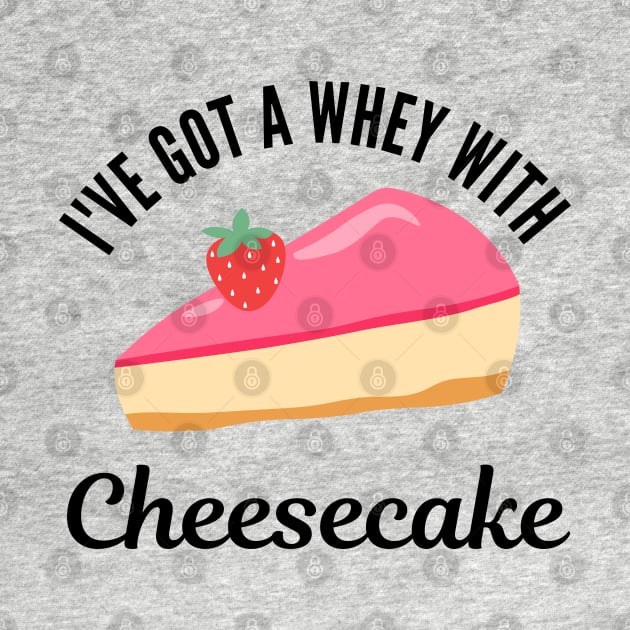 I've got a whey with cheesecake funny food by Petalprints